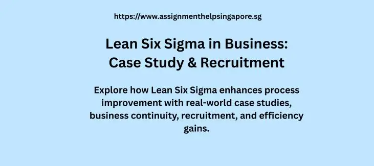 Lean Six Sigma in Business: Case Study & Recruitment