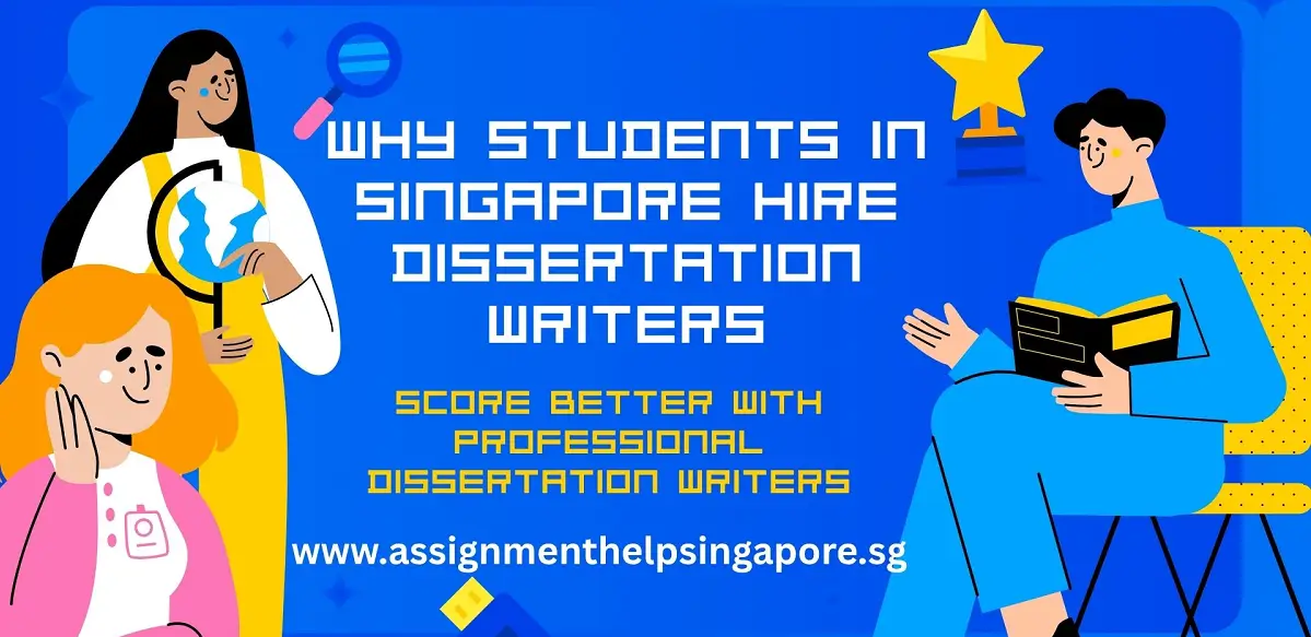 Why Students in Singapore Hire Dissertation Writers